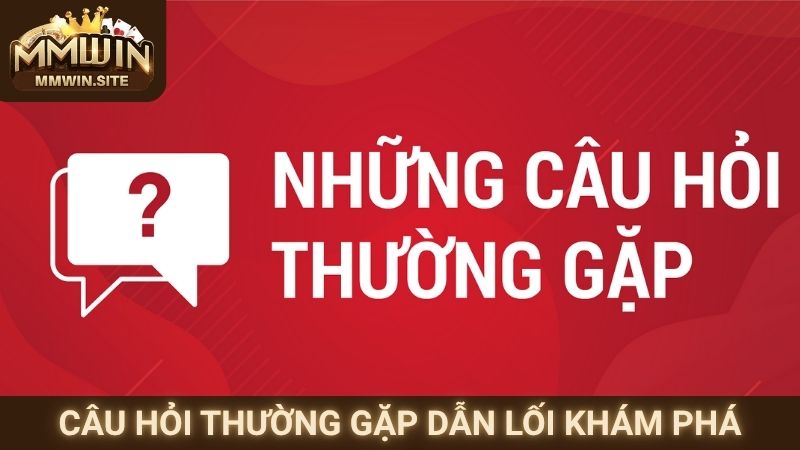 Câu hỏi thường gặp dẫn lối khám phá