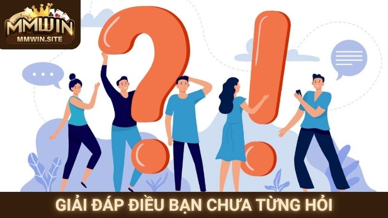 Giải đáp điều bạn chưa từng hỏi