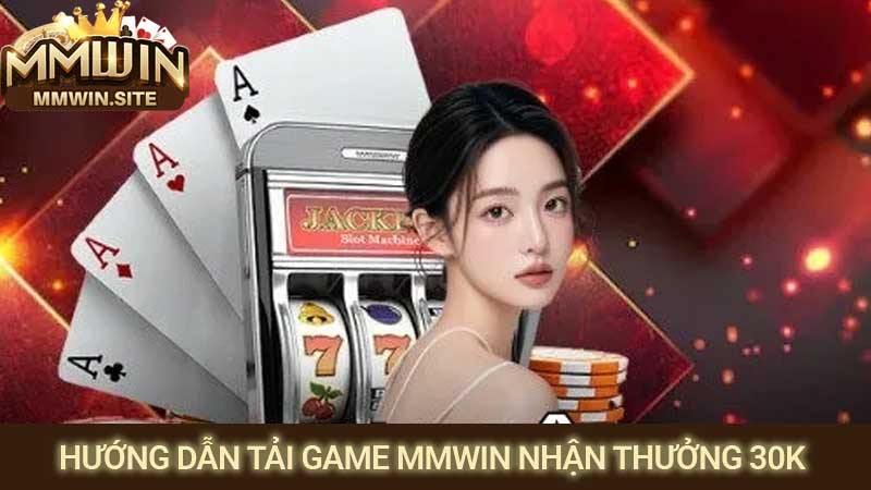 Link tải game MMWIN nhận thưởng 30k chính thức 2026 1 Hướng dẫn chi tiết link tải game MMWIN nhận thưởng 30k